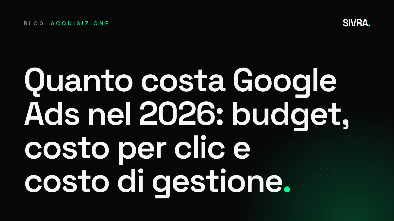 Copertina tipografica su fondo scuro con il titolo: Quanto costa Google Ads nel 2026, budget, costo per clic e costo di gestione
